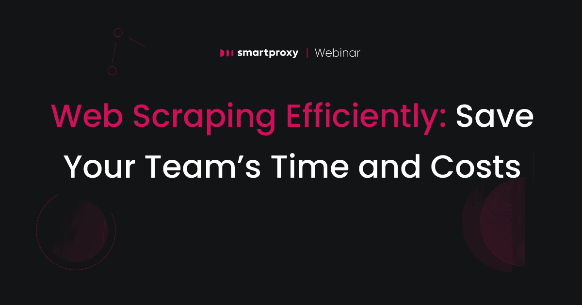 Web Scraping Efficiently: Save Your Team's Time and Costs